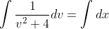 \int \frac{1}{v^{2}+4}dv = \int dx